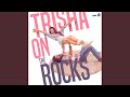 Trisha On The Rocks Theme