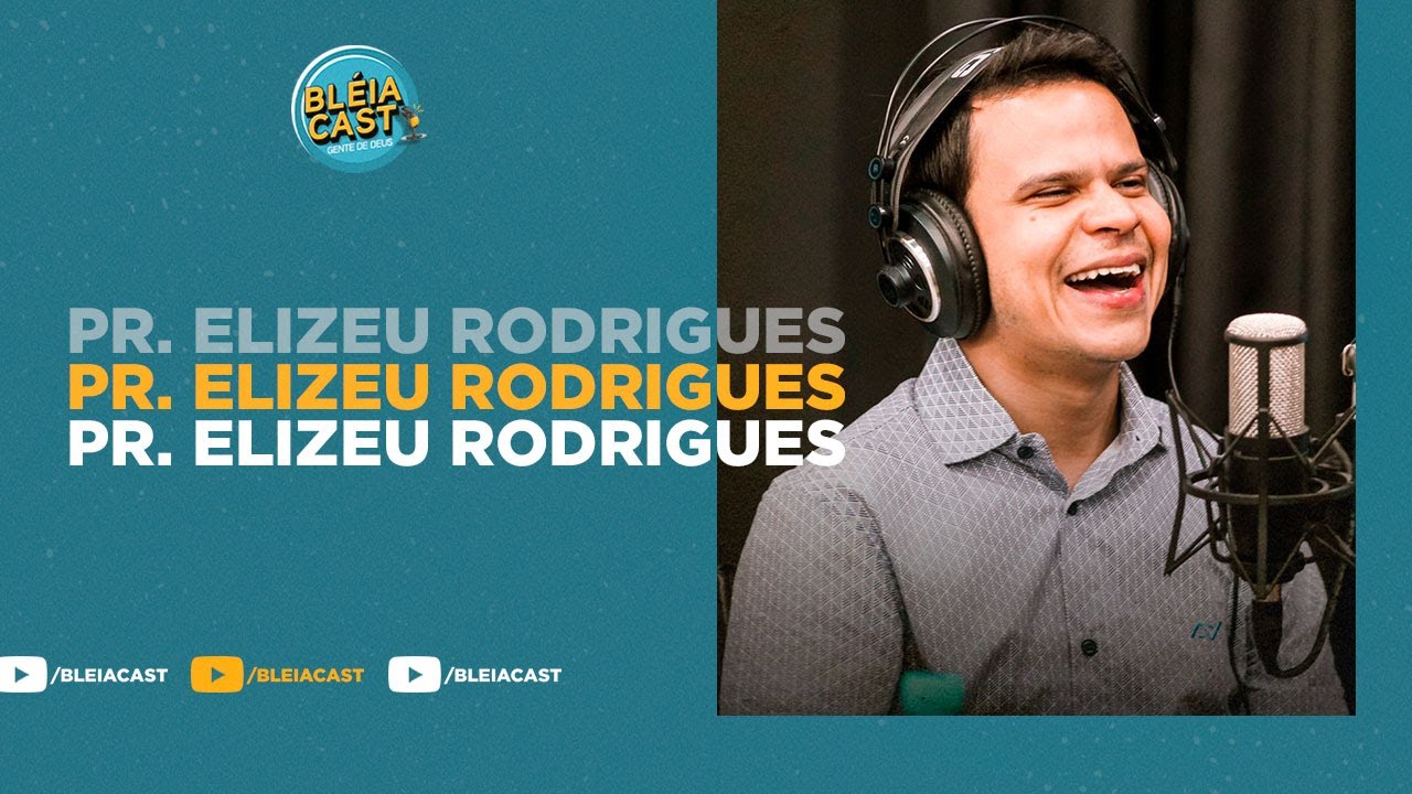 Pastor  Elizeu Rodrigues | Bléia Cast - #Ep 18
