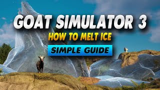 Goat Simulator 3 How To Melt Ice - Simple Guide