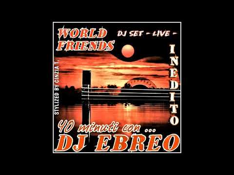 DJ EBREO@40 minuti con ...Dj EBREO - DJ SET LIVE "INEDITO" - WORLD FRIENDS  (Video by Cinzia T.)