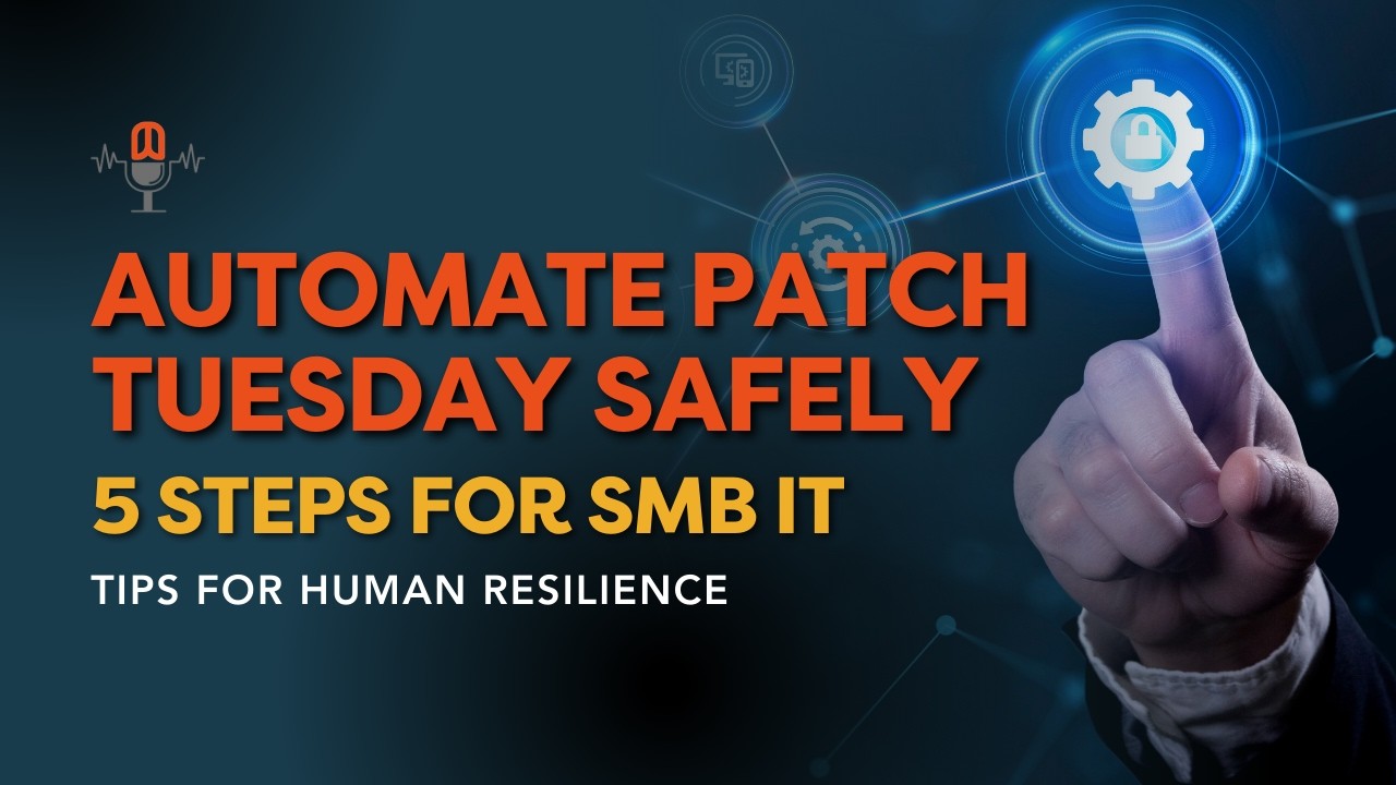 Tips for Human Resilience | Automate Patch Tuesday Safely: 5 steps for SMB IT