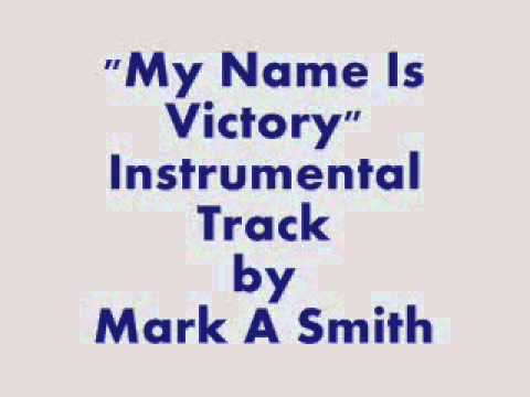 My Name is Victory (Instrumental) by Mark A Smith