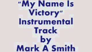 My Name is Victory (Instrumental) by Mark A Smith