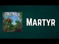 06  Palace - Martyr (Lyrics)