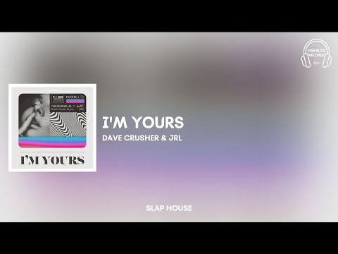 [𝗦𝗹𝗮𝗽 𝗛𝗼𝘂𝘀𝗲] I'm Yours - Dave Crusher & JRL [𝗘𝗗𝗠 𝗕𝘂𝘇𝘇 𝗥𝗲𝗰𝗼𝗿𝗱𝘀]
