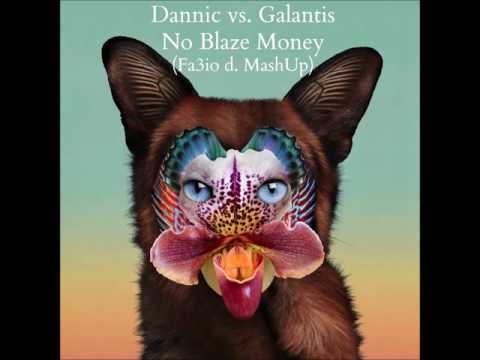 Dannic vs. Galantis - No Blaze Money (Fa3io d. MashUp)
