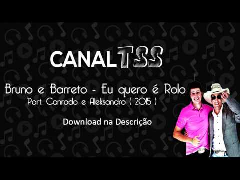 Bruno e Barretto - Eu quero é Rolo part Conrado e Aleksandro