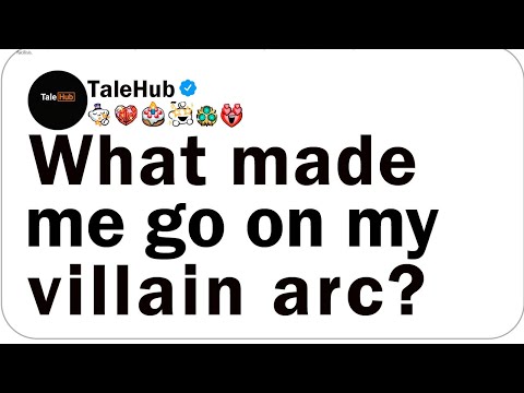 What made me go on my villain arc?