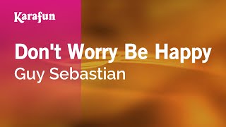 Karaoke Don&#39;t Worry Be Happy - Guy Sebastian *