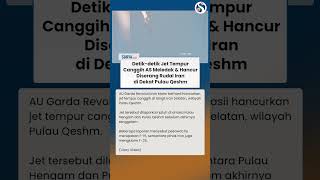 Detik-detik Jet Canggih AS Hancur & Meledak Diserang Rudal Iran di Selatan Pulau Qeshm