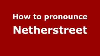 How to pronounce Netherstreet
