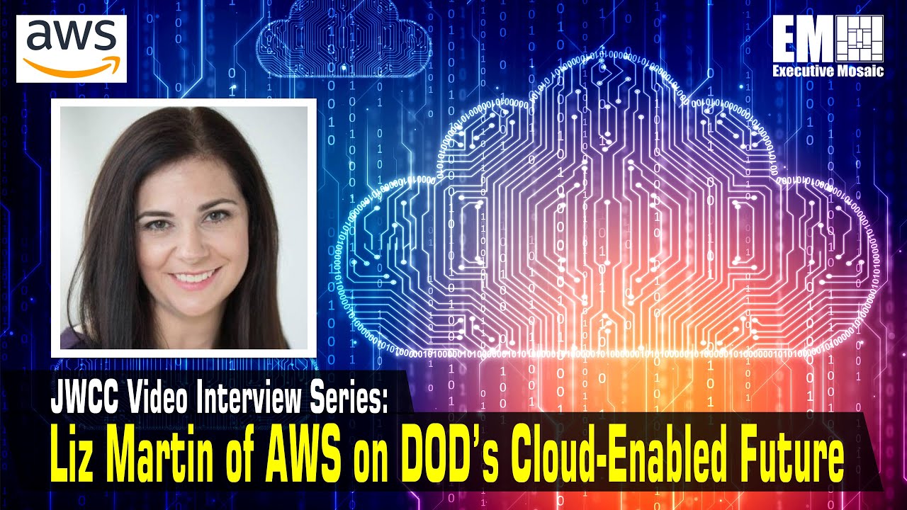 JWCC Video Interview Series: Liz Martin of AWS on DOD’s Cloud-Enabled Future