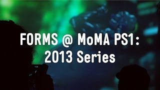 FORMS at MoMA PS1: 2013 Series