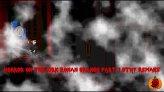 Horror On The Kirk Ronan Branch Part 3 BTWF Remake