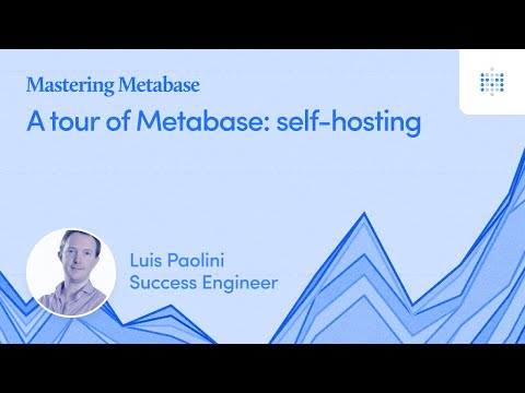 A tour of Metabase: self-hosting | Webinar recording