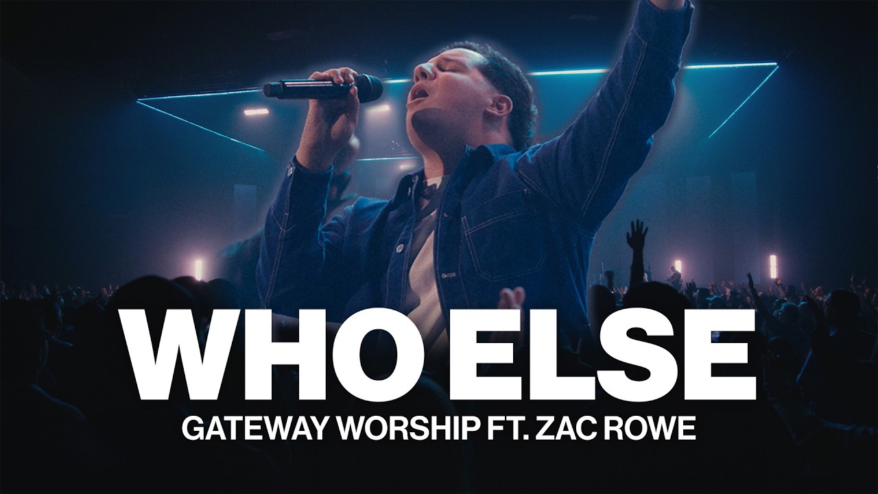 Who Else Is Worthy Lyrics – Gateway Worship, Zac Rowe