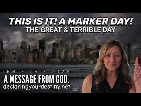 THIS IS IT! - A MARKER DAY; THE GREAT & TERRIBLE DAY - A MESSAGE FROM GOD - 2/26/26