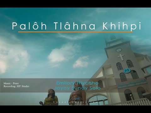 Palôh Tlâhna Khihpi  : Emilory Hlychho  Joycy Sundy Solo official MV