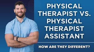 Physical Therapist vs. Physical Therapist Assistant: How Are They Different