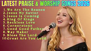 We Are The Reason ~ Latest Praise & Worship Songs 2026 🕊