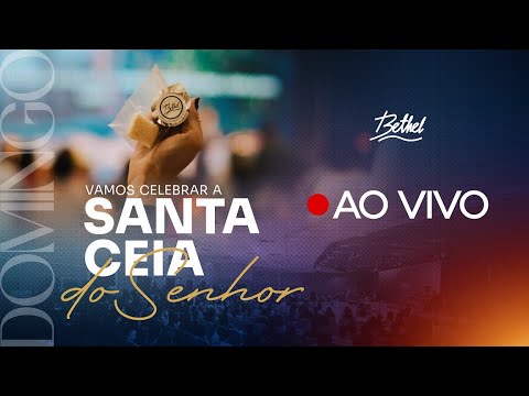 SANTA CEIA  - IGREJA BETHEL  - 07/12/2025 - 19h
