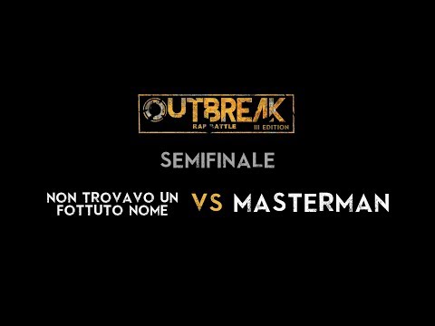 Outbreak 2019: MASTERMAN vs N.T.U.F.N. - Semifinali - 1° Eliminatoria
