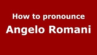 How to pronounce Angelo Romani