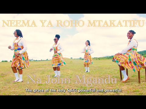 NEEMA YA ROHO MTAKATIFU - John Mgandu (Official Music video)