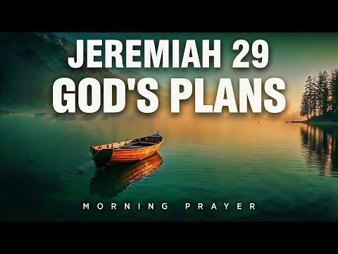 For I Know The Plans I Have For You (Jeremiah 29 Prayer) | Blessed Morning Prayer To Start Your Day