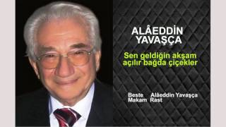 ALÂEDDİN YAVAŞÇA  Sen geldiğin akşam açılır bağda çiçekler