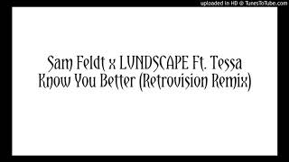 Sam Feldt x LVNDSCAPE Ft. Tessa - Know You Better (Retrovision Remix)