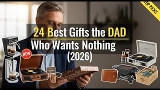 24 Best Gifts for the Dad Who Wants Nothing (2026) 🎁 Unique & Useful Ideas