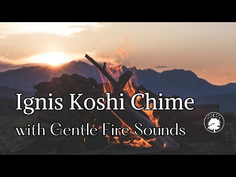 Ignis Koshi Chime with Gentle Fire Sounds | Connect to the 🔥 Element | Relax & Uplift Mind & Body