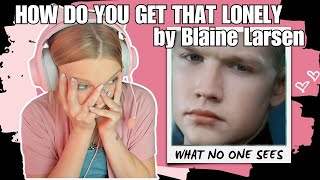 First Time Hearing How Do You Get That Lonely by Blaine Larsen | S*icide Survivor Reacts