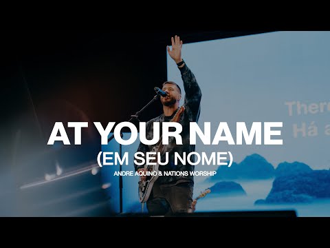 At Your Name | Andre Aquino & Nations Worship | ("Em Seu Nome" - English Translation)
