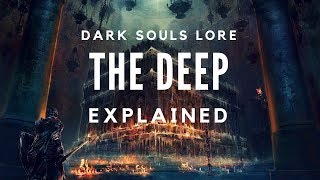 Dark Souls Lore: The Deep Explained