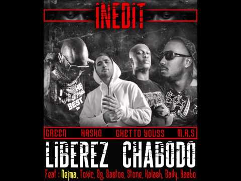 Liberez Chabodo Feat. M.A.S - Green - Hasko - Kalash - Guetto Youss - BG Bastos - Nejma - Toxic...