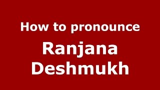 How to pronounce Ranjana Deshmukh