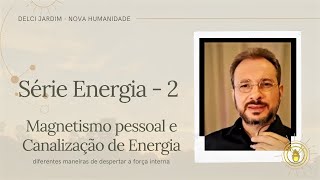 Série Energia 2 - Magnetismo Pessoal e Canalização de Energia