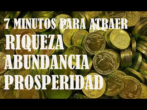 7 minutos para atraer riqueza prosperidad y abundancia.