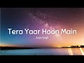 Tera Yaar Hoon Main | Sonu Ke Titu Ki Sweety | Arijit Singh| Lyrics Song