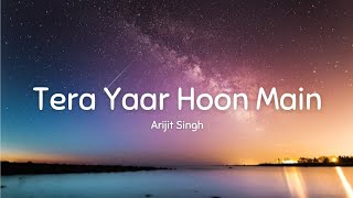 Tera Yaar Hoon Main | Sonu Ke Titu Ki Sweety | Arijit Singh| Lyrics Song