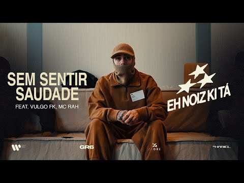 MC Hariel, Vulgo FK, RAH - Sem Sentir Saudade (EH NOIZ KI TA)