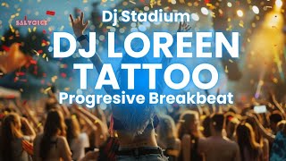 DJ LOREEN TATTOO BREAKBEAT FULLBASS BETON | Dj Stadium | Clubbing Party | Tiktok Viral Fyp