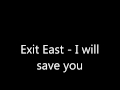 I Will Save You - Exit East 