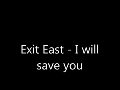 I Will Save You - Exit East