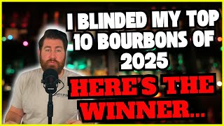 I Blinded My Top 10 Bourbons of 2025 Here is The Winner...