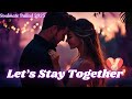 Let S Stay Together Romantic Love Song 2025 Soulmate Ballad For Forever Love