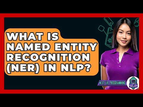 What Is Named Entity Recognition (NER) In NLP? - Next LVL Programming