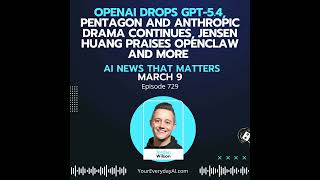 Ep 729: OpenAI drops GPT-5.4, Pentagon and Anthropic drama continues, Jensen Huang praises OpenCl...